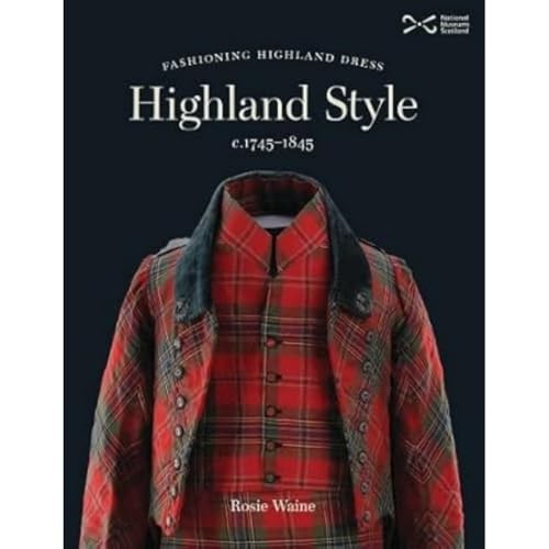 Highland Style: Fashioning Highland dress c 1745-1845 by Rosie Waine - PB - 2022 - Image 5