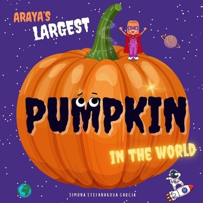 Araya's Largest Pumpkin in the World by Simona Stefanakova Paperback Book