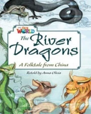 Our World Readers: The River Dragons: British English by Anna Olivia (English) P