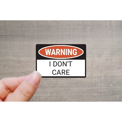 Warning I Don't Care Vinyl Sticker | Die Cut, Glossy, Vinyl | 3'' Sticker