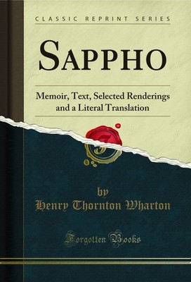 Sappho: Memoir, Text, Selected Renderings and a Literal Translation