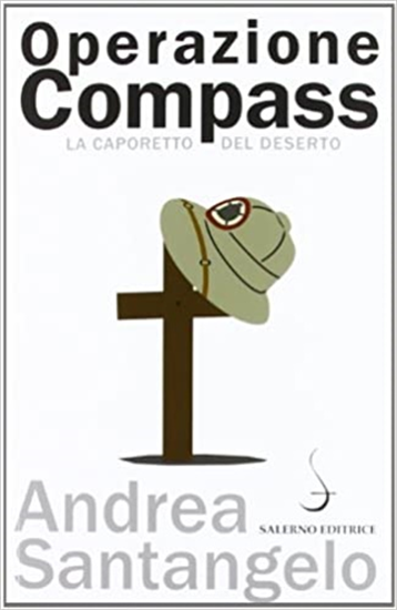 Santangelo,Andrea. - Operazione Compass. La Caporetto del deserto.