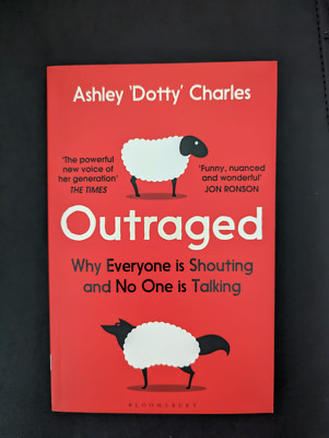 Outraged: Why Everyone is Shouting and No One is Talking By Ash .9781526605078