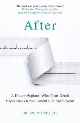 After: A Doctor Explores What Near-Death Ex by Greyson  MD, Dr. Bruce 1787634620