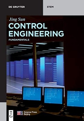De Gruyter Textbook Ser.: Control Engineering : Fundamentals by Jing Sun ...