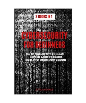 CYBERSECURITY FOR BEGINNERS: WHAT YOU MUST KNOW ABOUT CYBERSECURITY, HOW TO GET 