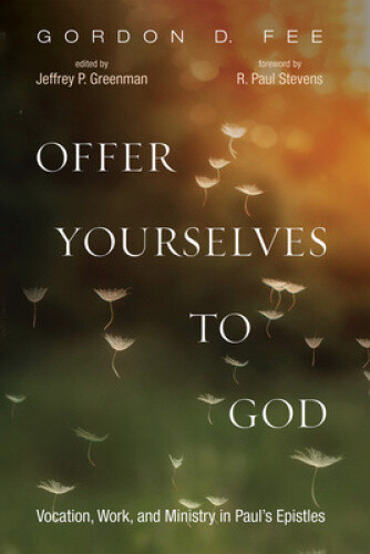 Thumbnail - Offer Yourselves To God: Vocation, Work, And Ministry In Paul's