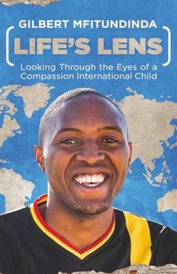 Life's Lens Looking Through the Eyes of a Compassion In -  NEW GILBERT. MFITUN 2