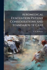 Aeromedical Evacuation Patient Considerations and Standards of Care by U.S. Air 