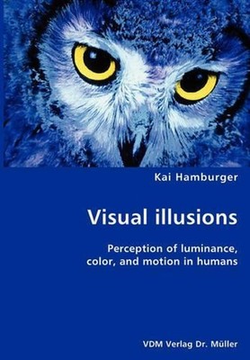 Visual illusions- Perception of luminance, color, and motion in humans by Kai Ha