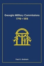 Georgia Military Commissions, 1798 to 1818 by Graham, Paul K. [Hardback]