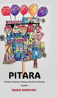 Pitara: A Medley of Memories, Musings, Mischief, and Meaning. by Rajan Narayan H