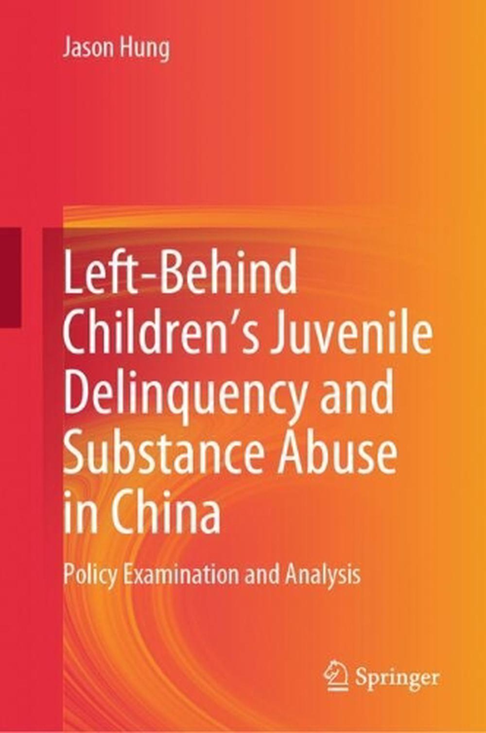 SpringerBriefs in Sociology Ser. LeftBehind Children's Juvenile Delinquency and Substance