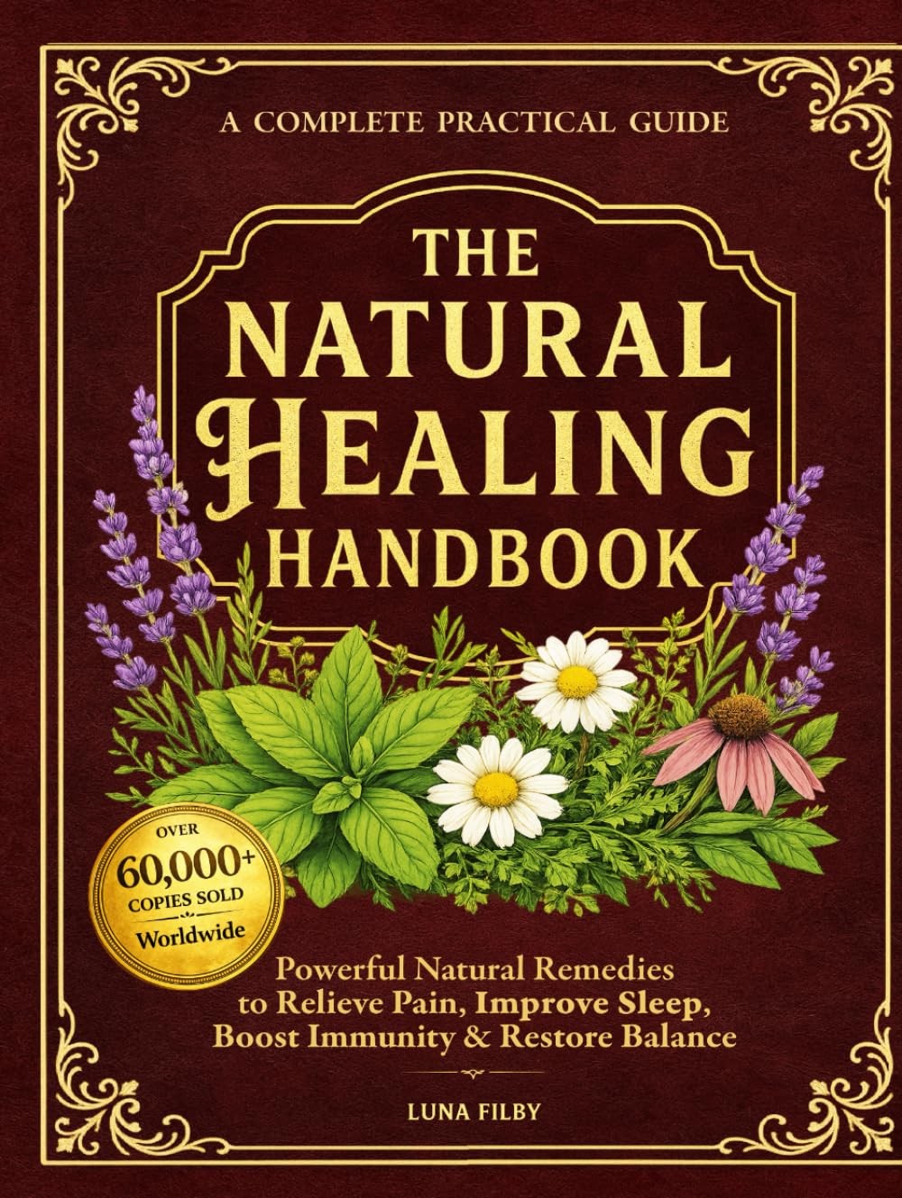 The Natural Healing Handbook: Powerful Natural Remedies to Relieve Pain, Improv