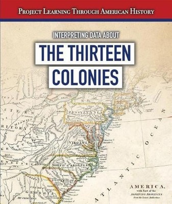 Interpreting Data about the Thirteen Colonies by Sarah Machajewski (English) Pap