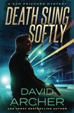 DEATH SUNG SOFTLY - A SAM PRICHARD MYSTERY (VOLUME 2) By David Archer BRAND NEW