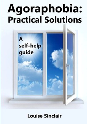 Agoraphobia Practical Solutions: A self-help guide Louise Sinclair Taschenbuch