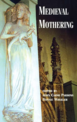Medieval Mothering - Paperback NEW Wheeler, Bonnie 1 Aug 1999