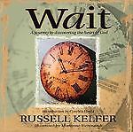 Wait: God's Encouragement for Uncertain Times by Kelfer, Russell L.