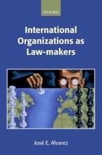 International Organizations as Law-Makers by Jose E Alvarez: Used