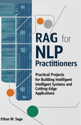 Retrieval-Augmented Generation for NLP Practitioners: Practical Projects for Bui