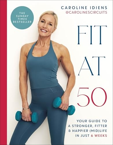Fit At 50 : Your Guide To A Stronger, Fitter, And Happier (Mid) Life In Just 6 Weeks: A Sunday Times Bestseller Caroline Idiens - Image 7