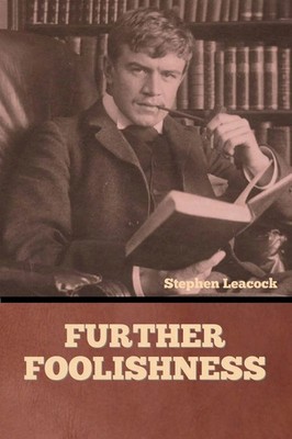 Further Foolishness Stephen Leacock Taschenbuch Englisch 2023 EAN 9798889423126