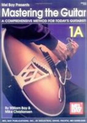 Mastering the Guitar : A Comprehensive Method for Today's Guitari