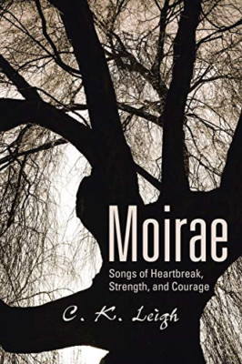 Moirae: Songs of Heartbreak, Strength, and Courage -  NEW C K Leigh 2016