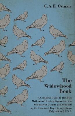 The Widowhood Book - A Complete Guide to the Best Methods of Racing Pigeons o...