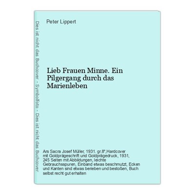 Lieb Frauen Minne. Ein Pilgergang durch das Marienleben Lippert, Peter: