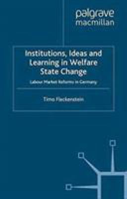 Institutions, Ideas and Learning in Welfare State Change : Labour Market ...