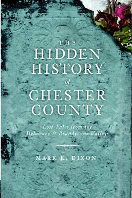 NEW The History Press The Hidden History of Chester County, PA 9781609490737 Hid