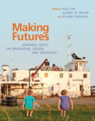 Making Futures : Marginal Notes on Innovation, Design, and Democracy, Paperba...
