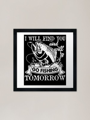 I Will Find You And We Will Go Fish Framed Wall Art Poster Canvas Print Picture