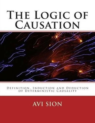 The Logic of Causation: Definition, Induction and Deduction of Deterministic Cau