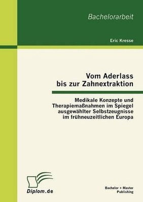 Vom Aderlass bis zur Zahnextraktion: Medikale Konzepte und Therapiemassnahmen im