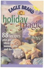 Eagle Brand Holiday Magic -- 88 recipes plus great ideas for menus, gifts an...