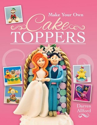 Make Your Own Cake Toppers by Allford, Darren (English) Paperback Book