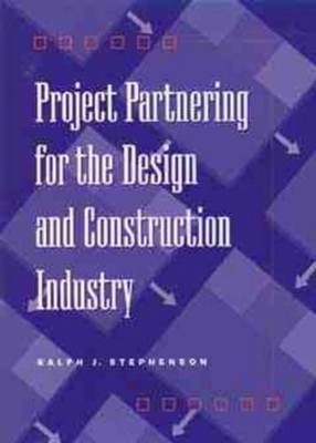 Project Partnering for the Design and Construction Industry by Ralph J. Stephens