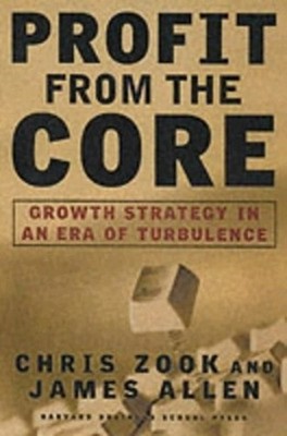 Profit from the Core: Growth Strategy in an Era of by Allen, James G. 1578512301