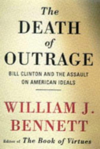 Death of Outrage : Bill Clinton and the Assault on American Ideals by William J. - Picture 1 of 1