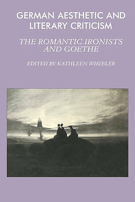 German Aesthetic and Literary Criticism The Romantic Ironists and Goethe Wheeler