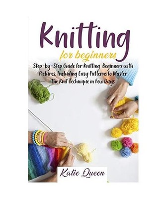 Knitting Beginners Guide: Step-by-Step Guide for Knitting Beginners with Picture
