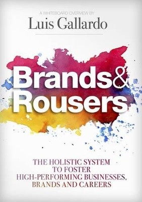 Brands and Rousers: The Holistic System to Foster High-Performing Businesses,