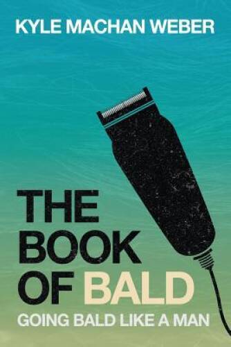 The Book Of Bald: Going Bald Like A Man - Paperback By Weber, Kyle Machan - GOOD