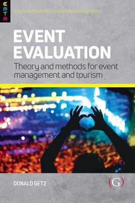 Event Evaluation : Theory and Methods for Event Management and Tourism, Hardc...