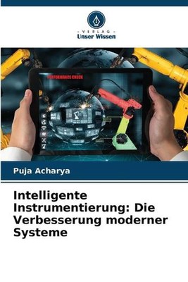 Intelligente Instrumentierung: Die Verbesserung moderner Systeme by Puja Acharya