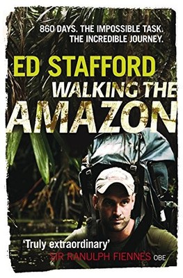 Walking the Amazon 860 Days. The Imposs..., Ed Stafford