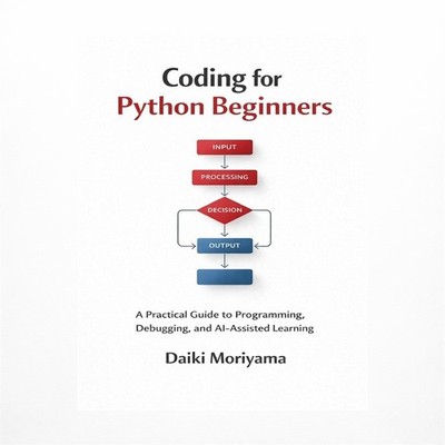 Coding for Python Beginners: A Practical Guide to Programming, Debugging, and...